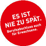 "Es ist nie zu spät. Berufsabschluss auch für Erwachsene."